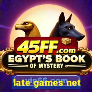 late games net